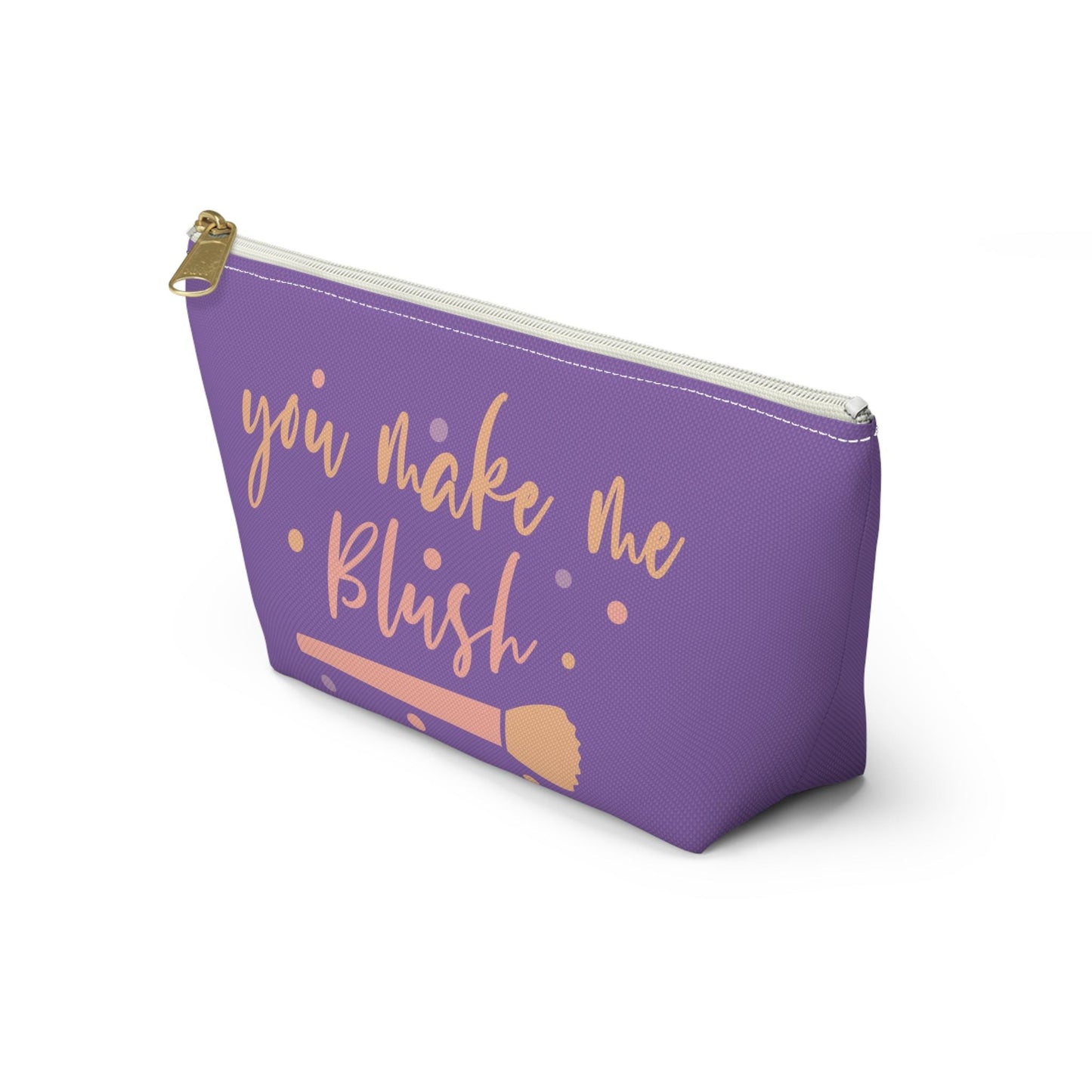 You Make Me Blush Makeup Bag with T-Bottom | Cosmetic Pouch | Custom Accessory Organizer | Gift for Her | Cosmetic Travel Bag | Travel Gift