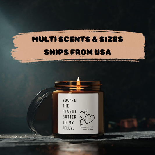 You're The Peanut Butter To My Jelly Scented Soy Candle | Birthday Gift | Love Candle | Best Friend Gift | BFF Gift | Funny Candle Gift